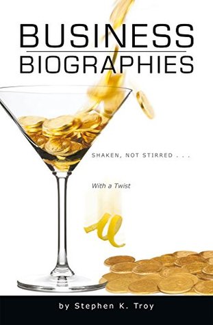 [a878f] #F.u.l.l.* *D.o.w.n.l.o.a.d# Business Biographies: Shaken, Not Stirred  with a Twist - Stephen Troy %e.P.u.b~