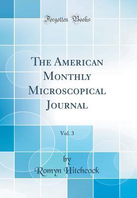 [92111] ~Download% The American Monthly Microscopical Journal, Vol. 3 (Classic Reprint) - Romyn Hitchcock #P.D.F^