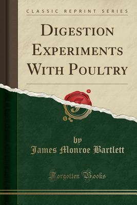 [1e0bc] #Read* ^Online# Digestion Experiments with Poultry (Classic Reprint) - James Monroe Bartlett %PDF#
