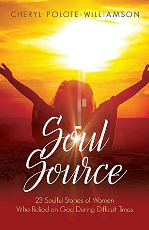 920f5] @D.o.w.n.l.o.a.d! Soul Source: 23 Soulful Stories of Women Who Relied on God During Difficult Times - Cheryl Polote-Williamson ^P.D.F^