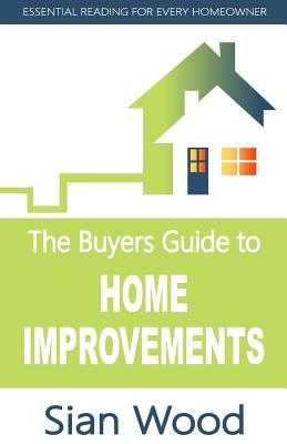 [13897] ~F.u.l.l.% #D.o.w.n.l.o.a.d@ The Buyers Guide to Home Improvements: Essential Reading for Every Home Owner - Sian Wood ^e.P.u.b@