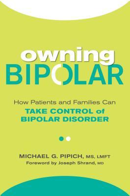 [1583a] @Download@ Owning Bipolar: How Patients and Families Can Take Control of Bipolar Disorder - Michael G. Pipich @ePub~