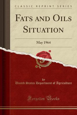 [44a97] !Read~ Fats and Oils Situation: May 1964 (Classic Reprint) - U.S. Department of Agriculture ~PDF#