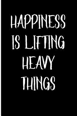 [dea28] ~R.e.a.d~ #O.n.l.i.n.e^ Happiness Is Lifting Heavy Things: Blank Lined Journal 6x9 - Funny Gift for Weightlifters -  #e.P.u.b*