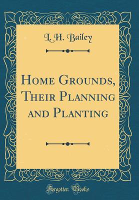 [8a2e9] %Read@ ~Online^ Home Grounds, Their Planning and Planting (Classic Reprint) - Liberty Hyde Bailey #e.P.u.b^