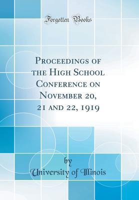 [3ab57] ~R.e.a.d! Proceedings of the High School Conference on November 20, 21 and 22, 1919 (Classic Reprint) - University of Illinois ^PDF%
