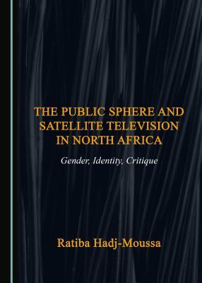 [0c6eb] *F.u.l.l.~ ^D.o.w.n.l.o.a.d* The Public Sphere and Satellite Television in North Africa: Gender, Identity, Critique - Ratiba Hadj-Moussa ^e.P.u.b*