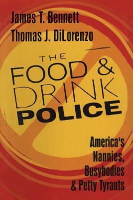 [b81d9] ^Full# *Download@ The Food and Drink Police: America's Nannies, Busybodies and Petty Tyrants - Thomas DiLorenzo *PDF~