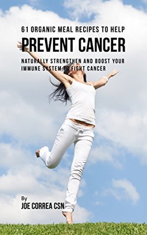 [60ca8] %F.u.l.l.~ ~D.o.w.n.l.o.a.d^ 61 Organic Meal Recipes to Help Prevent Cancer: Naturally Strengthen and Boost Your Immune System to Fight Cancer - Joe Correa ^ePub*