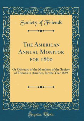 [c2ba8] *R.e.a.d* The American Annual Monitor for 1860: Or Obituary of the Members of the Society of Friends in America, for the Year 1859 (Classic Reprint) - Society of Friends ~P.D.F@
