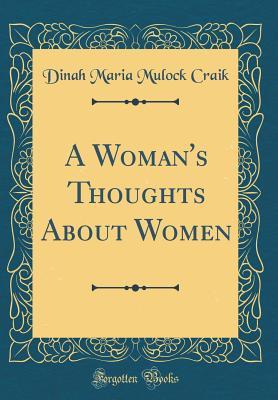 [db6bf] ~R.e.a.d@ A Woman's Thoughts about Women (Classic Reprint) - Dinah Maria Mulock Craik @P.D.F#