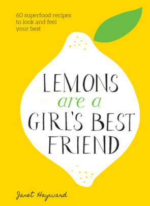 [594c4] ~R.e.a.d# Lemons Are a Girl's Best Friend: 60 Superfood Recipes to Look and Feel Your Best - Janet Hayward #P.D.F@