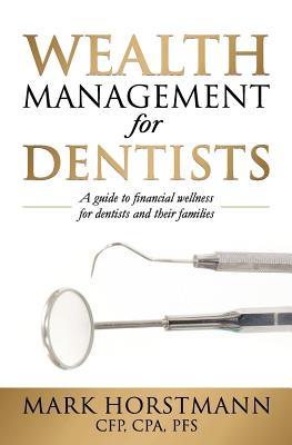[13bf4] ~Read! *Online~ Wealth Management for Dentists: A Guide to Financial Wellness for Dentists and Their Families - Mark Horstmann !PDF@