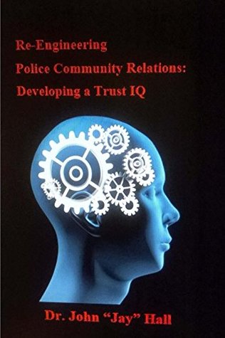 [501b2] *R.e.a.d! Re-engineering Police and Community Relations: Developing a Trust IQ - John Hall @ePub@