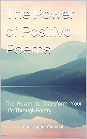 [9fcb2] @R.e.a.d! The Power of Positive Poems: The Power to Transform Your Life Through Poetry - Christopher Choubah @PDF%