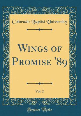[5fe01] *Read* !Online@ Wings of Promise '89, Vol. 2 (Classic Reprint) - Colorado Baptist University @e.P.u.b#
