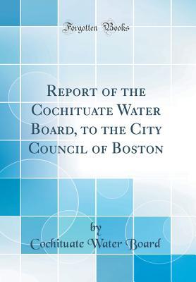 [d2c9d] ~R.e.a.d% #O.n.l.i.n.e@ Report of the Cochituate Water Board, to the City Council of Boston (Classic Reprint) - Cochituate Water Board %P.D.F#