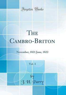 [381a8] ~Download* The Cambro-Briton, Vol. 3: November, 1821 June, 1822 (Classic Reprint) - J.H. Parry *P.D.F#