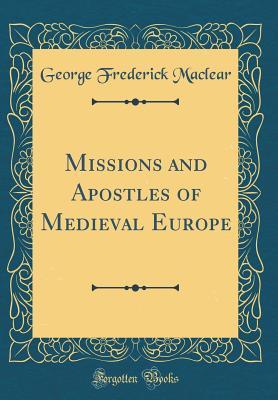 [c2853] #Download! Missions and Apostles of Medieval Europe (Classic Reprint) - George Frederick Maclear !e.P.u.b@