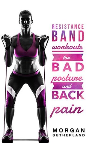 [34951] !R.e.a.d# *O.n.l.i.n.e~ Resistance Band Workouts for Bad Posture and Back Pain: Step-by-Step Illustrated Resistance Band Workouts for Back Pain Sufferers - MORGAN SUTHERLAND ^ePub@