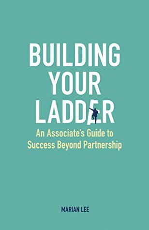4b5b3] %D.o.w.n.l.o.a.d* Building Your Ladder: An Associate's Guide to Success Beyond Partnership - Marian Lee ~P.D.F#