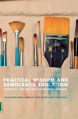 [2fa7b] #F.u.l.l.^ #D.o.w.n.l.o.a.d@ Practical Wisdom and Democratic Education: Phronesis, Art and Non-Traditional Students - Samantha Broadhead ^e.P.u.b~