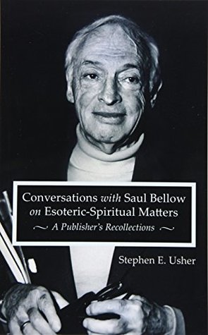 313d4] #D.o.w.n.l.o.a.d! Conversations with Saul Bellow on Esoteric-Spiritual Matters: A Publisher’s Recollections - Stephen E. Usher ~PDF@