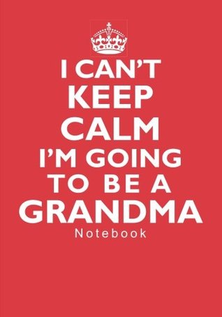[aeffe] @F.u.l.l.* %D.o.w.n.l.o.a.d* I Can't Keep Calm I'm Going To Be A Grandma Notebook: 7 inch x 10 inch Ruled Notebook/Journal for Expecting Grandmothers -  ~PDF~