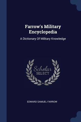 [7f974] ^Full@ ^Download! Farrow's Military Encyclopedia: A Dictionary Of Military Knowledge - Edward Samuel Farrow @ePub@