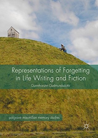 [46a0a] %Read@ Representations of Forgetting in Life Writing and Fiction (Palgrave Macmillan Memory Studies) - Gunnthórunn Gudmundsdóttir %ePub#