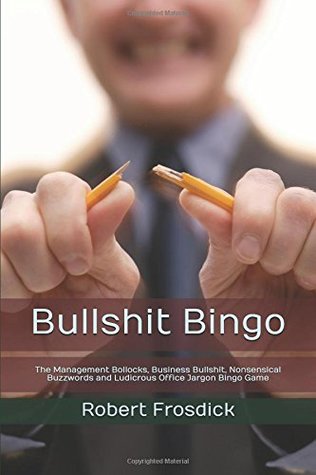 [adb7b] ~Download# Bullshit Bingo: The Management Bollocks, Business Bullshit, Nonsensical Buzzwords and Ludicrous Office Jargon Bingo Game - Robert Frosdick !P.D.F@