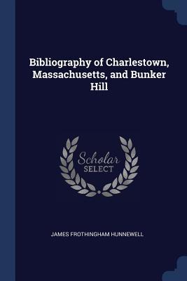 [426ac] ~Read! Bibliography of Charlestown, Massachusetts, and Bunker Hill - James Frothingham Hunnewell *ePub*
