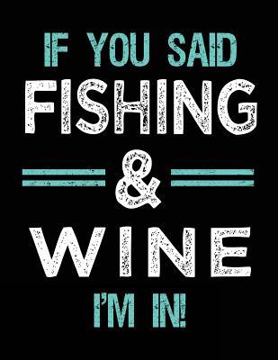 31c47] *D.o.w.n.l.o.a.d@ If You Said Fishing & Wine I'm in: Sketch Books for Kids - 8.5 X 11 -  @P.D.F#