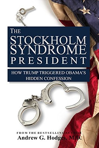 [1f547] @F.u.l.l.# %D.o.w.n.l.o.a.d# The Stockholm Syndrome President: How Trump Triggered Obama's Hidden Confession - Andrew G. Hodges ~P.D.F!