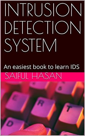 4d835] @D.o.w.n.l.o.a.d! INTRUSION DETECTION SYSTEM: An easiest book to learn IDS (Hacking Precautions 2) - Saiful Hasan !PDF@