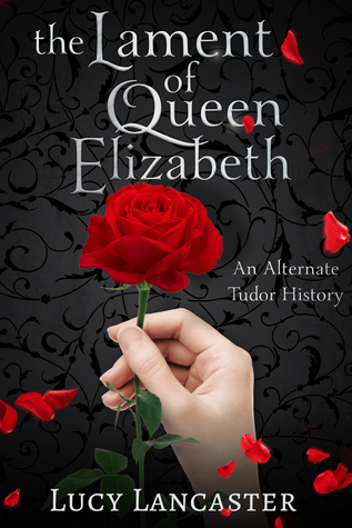 [44e4d] %Full@ %Download# The Lament of Queen Elizabeth: A Tudor Alternate History - Lucy Lancaster *P.D.F%