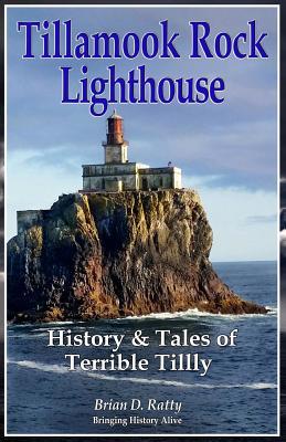 [144ef] @F.u.l.l.# !D.o.w.n.l.o.a.d~ Tillamook Rock Lighthouse: History & Tales of Terrible Tilly - Brian D Ratty ^PDF^