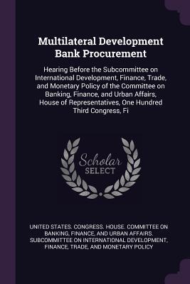 [44fbc] %F.u.l.l.# %D.o.w.n.l.o.a.d^ Multilateral Development Bank Procurement: Hearing Before the Subcommittee on International Development, Finance, Trade, and Monetary Policy of the Committee on Banking, Finance, and Urban Affairs, House of Representatives, One Hundred Third Congress, Fi - U.S. House of Representatives !P.D.F%