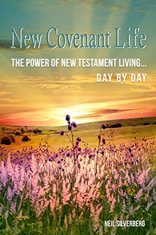 [636de] !Read! %Online^ New Covenant Life: The Power of New Testament LivingDay By Day - Neil Silverberg *ePub#