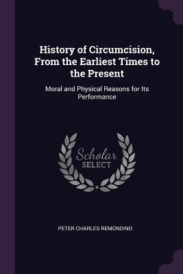 [8d187] *Full# !Download~ History of Circumcision, from the Earliest Times to the Present: Moral and Physical Reasons for Its Performance - Peter Charles Remondino %ePub~