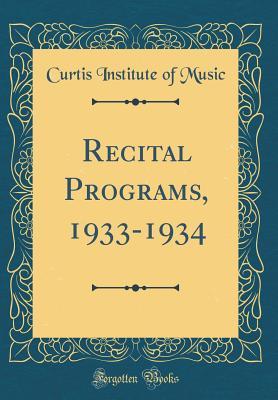 [43c71] @Read^ ^Online* Recital Programs, 1933-1934 (Classic Reprint) - Curtis Institute of Music ^ePub!