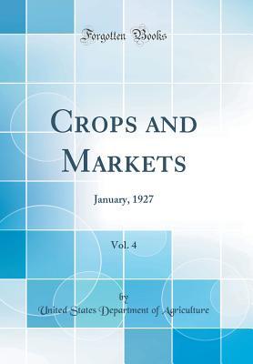 [5273b] ^Full^ ~Download! Crops and Markets, Vol. 4: January, 1927 (Classic Reprint) - U.S. Department of Agriculture @ePub@