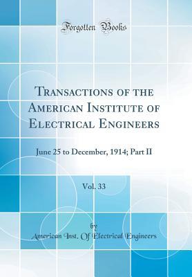 [c03aa] #Download! Transactions of the American Institute of Electrical Engineers, Vol. 33: June 25 to December, 1914; Part II (Classic Reprint) - American Inst of Electrical Engineers ^P.D.F#