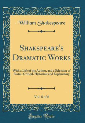 1d964] *D.o.w.n.l.o.a.d# Dramatic Works, Vol. 8 of 8: With a Life of the Author, and a Selection of Notes, Critical, Historical and Explanatory - William Shakespeare !P.D.F*