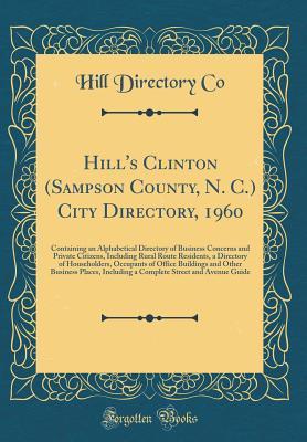 [d6e4d] ~Read* #Online* Hill's Clinton (Sampson County, N. C.) City Directory, 1960: Containing an Alphabetical Directory of Business Concerns and Private Citizens, Including Rural Route Residents, a Directory of Householders, Occupants of Office Buildings and Other Business Pla - Hill Directory Co ^e.P.u.b!