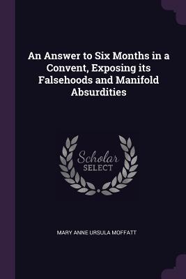 c14f5] #D.o.w.n.l.o.a.d! An Answer to Six Months in a Convent, Exposing Its Falsehoods and Manifold Absurdities - Mary Anne Ursula Moffatt *e.P.u.b!