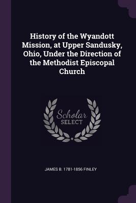 [54653] %F.u.l.l.* ^D.o.w.n.l.o.a.d* History of the Wyandott Mission, at Upper Sandusky, Ohio, Under the Direction of the Methodist Episcopal Church - James B. Finley @P.D.F~