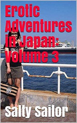 [1de32] @Read^ Erotic Adventures in Japan: Volume 3: True stories from an American Sailor - Salty Sailor !PDF*
