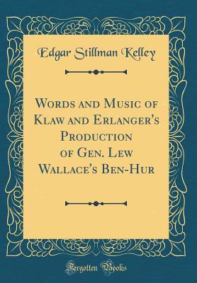 f0a61] *D.o.w.n.l.o.a.d# Words and Music of Klaw and Erlanger's Production of Gen. Lew Wallace's Ben-Hur (Classic Reprint) - Edgar Stillman Kelley %PDF#