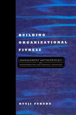 edeef] *D.o.w.n.l.o.a.d^ Building Organizational Fitness: Management Methodology for Transformation and Strategic Advantage - Ryuji Fukuda @P.D.F#